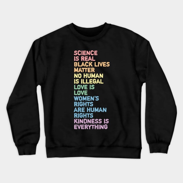 science is real black lives matter no human is illegal love is love women's rights are human rights kindness is everything Crewneck Sweatshirt by ShinyTeegift